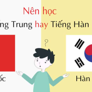 nên học tiếng trung hay tiếng hàn