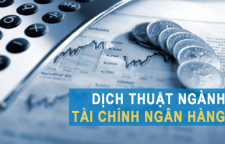 Dịch vụ dịch thuật tiếng Trung ngành tài chính, ngân hàng chuẩn xác tuyệt đối